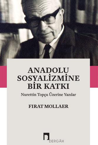 A Contribution to Anatolian Socialism Writings on Nurettin Topcu